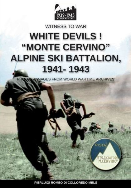 White devils! Monte Cervino Alpine Ski Battalion 1941-1943 - Pierluigi Romeo Di Colloredo Mels - Książki - Soldiershop - 9788893276801 - 26 października 2020