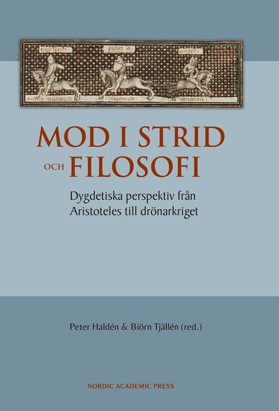 Cover for Magnus Perlestam · Mod i strid och filosofi : dygdetiska perspektiv från Aristoteles till drönarkriget (Book) (2017)