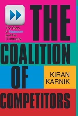 Cover for Karnik Kiran · The Coalition Of Competitors: The Story Of Nasscom And The IT Industry (Hardcover Book) (2012)