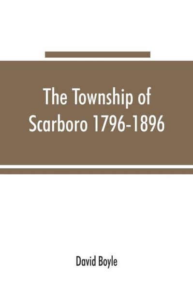 Cover for David Boyle · The township of Scarboro 1796-1896 (Taschenbuch) (2019)