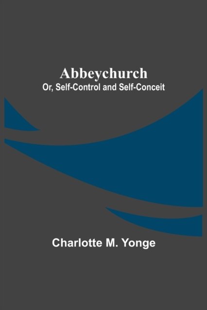 Cover for Charlotte M Yonge · Abbeychurch; Or, Self-Control and Self-Conceit (Paperback Book) (2021)