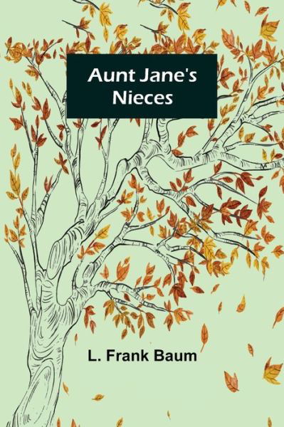 Aunt Jane's Nieces - L. Frank Baum - Kirjat - Alpha Edition - 9789356088801 - maanantai 11. huhtikuuta 2022
