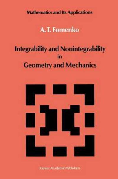 A. T. Fomenko · Integrability and Nonintegrability in Geometry and Mechanics - Mathematics and Its Applications (Paperback Book) [Softcover Reprint of the Original 1st Ed. 1988 edition] (2011)