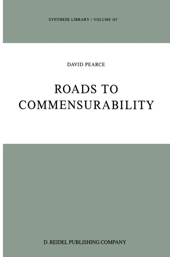 D. Pearce · Roads to Commensurability - Synthese Library (Paperback Book) [Softcover reprint of the original 1st ed. 1987 edition] (2011)