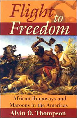 Cover for Thompson, Alvin O. (Senior Lecturer in Caribbean &amp; African History, University of the West Indies, Cave Hill) · Flight to Freedom: African Runaways and Maroons in the Caribbean (Paperback Book) (2006)