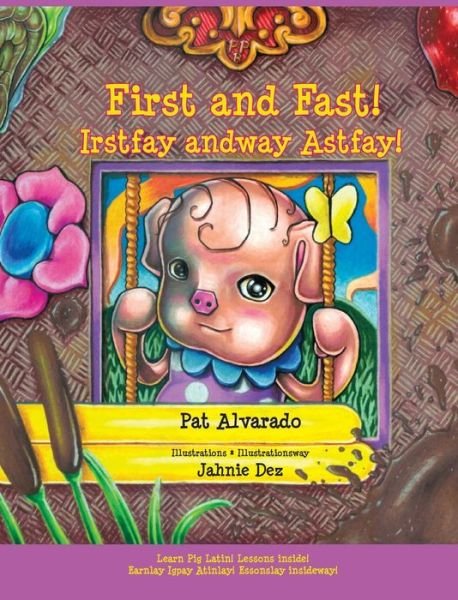 Cover for Pat Alvarado · First and Fast! * Irstfay Andway Astfay! (Hardcover Book) [Hard Cover edition] (2014)