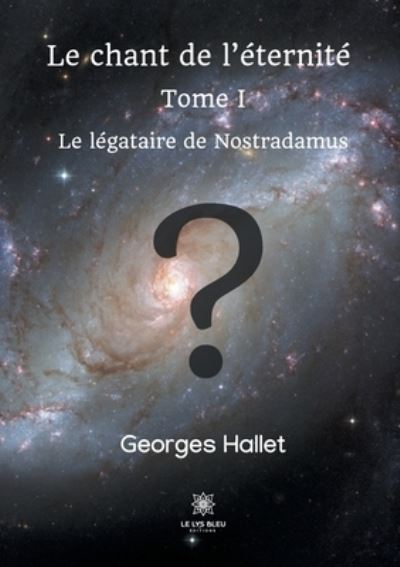 Cover for Georges Hallet · Le chant de l'eternite: Tome I: Le legataire de Nostradamus (Paperback Book) (2020)