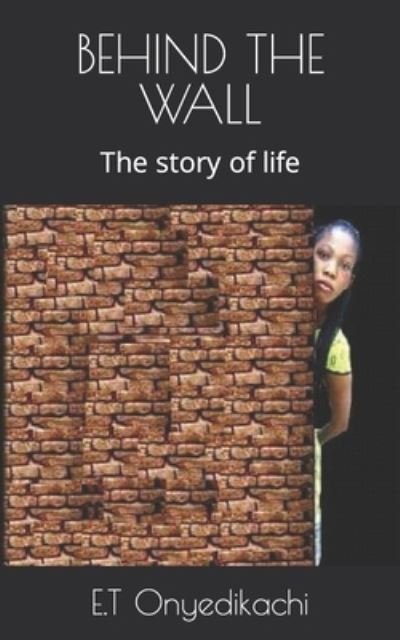 Cover for E T Onyedikachi · Behind the Wall: The story of life (Paperback Bog) (2022)