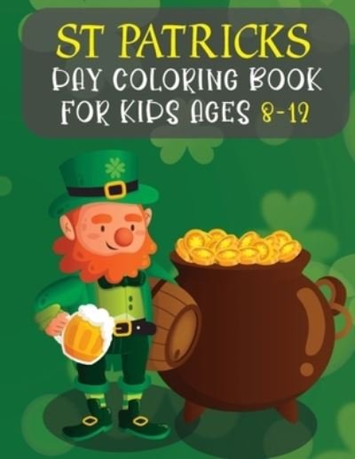 St. Patrick's Day Activity Book For Kids Ages 8-12: Perfect Gift for Irish  Friends Includes Irish Leprechaun With Coloring Pages, Dot Markers, Dot To  (Paperback)