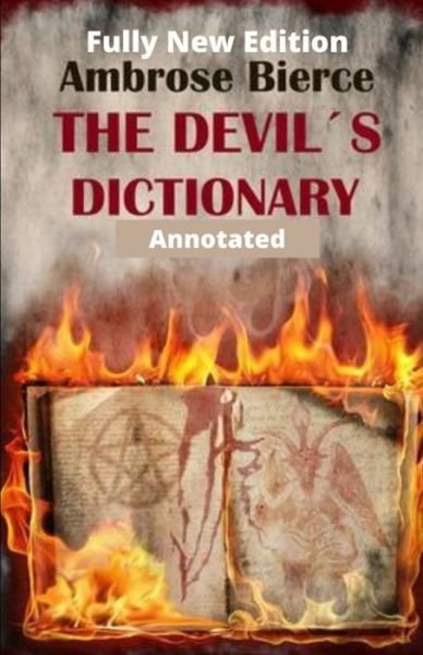 Ambrose Bierce: The Devil's Dictionary (Fully New Edition) Annotated - Ambrose Bierce - Kirjat - Independently Published - 9798459493801 - keskiviikko 18. elokuuta 2021
