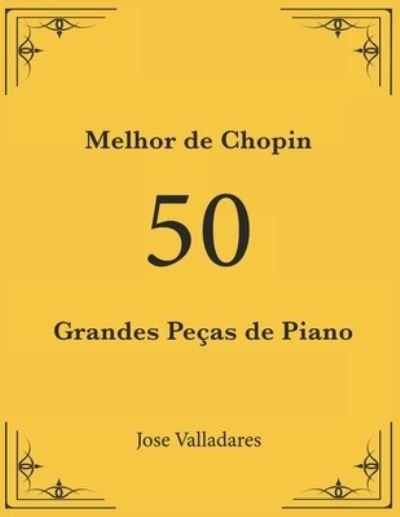 Cover for Jose Valladares · Melhor de Chopin: 50 Grandes Pecas de Piano (Paperback Book) (2021)