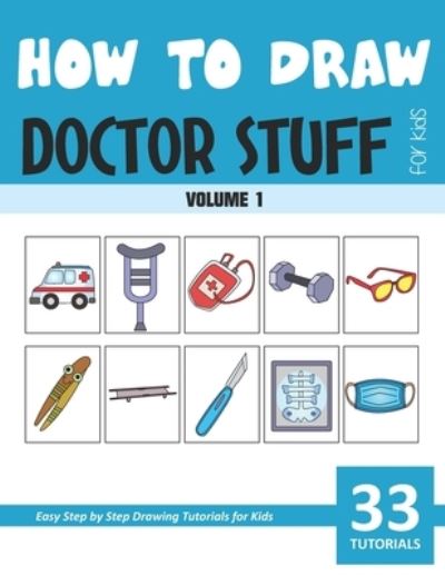 How to Draw Doctor Stuff for Kids - Volume 1 - Sonia Rai - Książki - Independently Published - 9798585615801 - 2 stycznia 2021