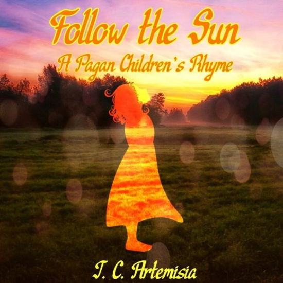 Follow the Sun: A Pagan Children's Rhyme - J C Artemisia - Książki - Independently Published - 9798629223801 - 3 kwietnia 2020