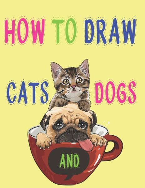 Cover for Children Art Publishing · How to Draw Cats and Dogs (Paperback Book) (2020)