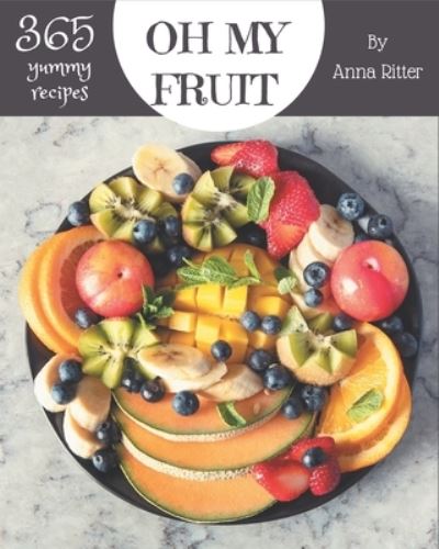 Cover for Anna Ritter · Oh My 365 Yummy Fruit Recipes (Paperback Book) (2020)