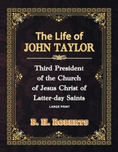 Cover for B H Roberts · The Life of John Taylor - Large Print (Taschenbuch) (2021)