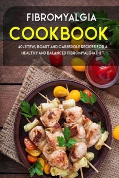 Cover for Njoku Caleb · Fibromyalgia Cookbook: 40+Stew, Roast and Casserole recipes for a healthy and balanced Fibromyalgia diet (Taschenbuch) (2021)
