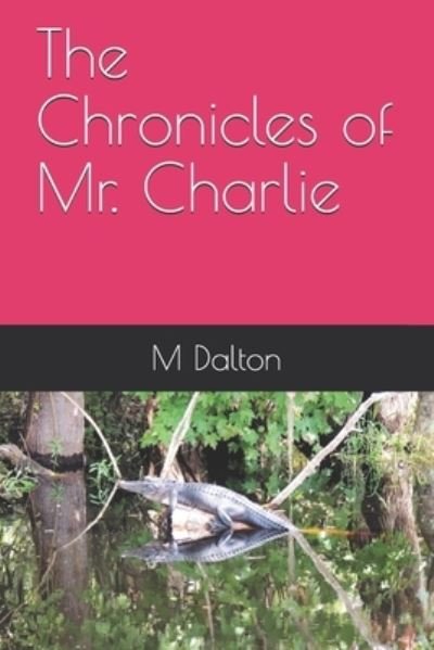 Cover for M E Dalton · The Chronicles of Mr. Charlie (Paperback Book) (2021)