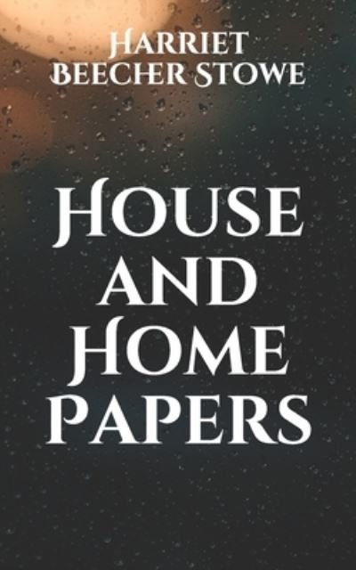 Cover for Harriet Beecher Stowe · House and Home Papers (Paperback Bog) (2021)