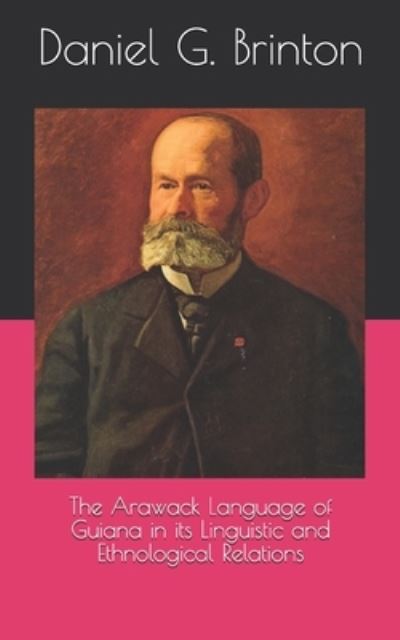 Cover for Daniel G Brinton · The Arawack Language of Guiana in its Linguistic and Ethnological Relations (Pocketbok) (2021)