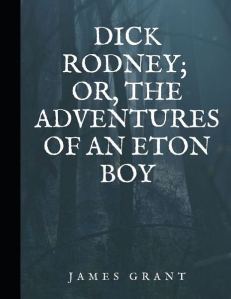 Cover for James Grant · Dick Rodney; or, The Adventures of an Eton Boy (Paperback Book) (2021)