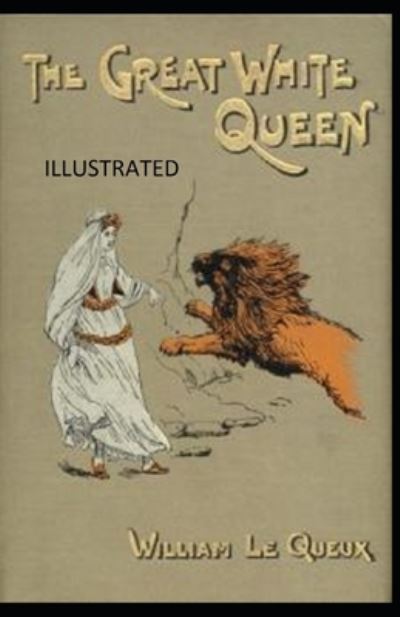 The Great White Queen Illustrated - William Le Queux - Książki - Independently Published - 9798742096801 - 21 kwietnia 2021