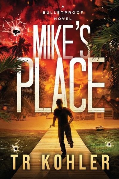 Cover for Tr Kohler · Mike's Place: An Action Thriller - A Bulletproof Novel (Taschenbuch) (2021)
