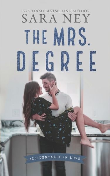 Cover for Sara Ney · The Mrs Degree: A Secret Baby Second Chance Romance - Accidentally in Love (Paperback Book) (2022)