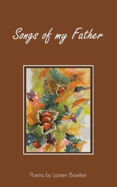 Cover for Larsen Bowker · Songs of My Father (Book) (2023)