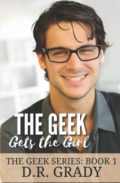 Cover for D R Grady · The Geek Gets the Girl - Geek (Paperback Bog) (2022)