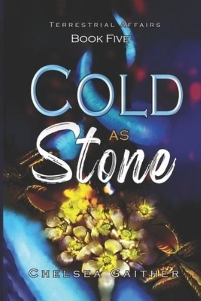 Cold as Stone: Book Five of Terrestrial Affairs - Terrestrial Affairs - Chelsea Gaither - Bøger - Independently Published - 9798837855801 - 27. juni 2022
