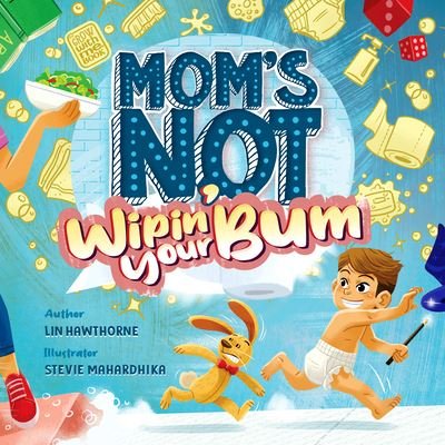 Cover for Lin Hawthorne · Mom's Not Wipin' Your Bum: Learning Independence and Confidence through potty training (Hardcover bog) (2022)