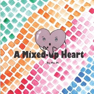 Cover for Ms M · A Mixed-Up Heart: A Mindfulness Book For Children (Paperback Bog) (2022)