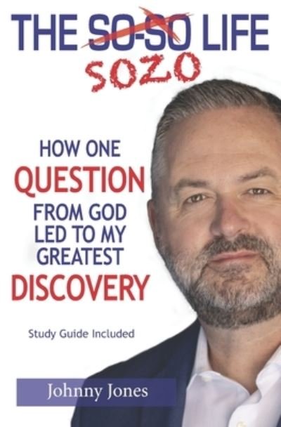 Cover for Johnny Jones · The Sozo Life: How One Question from God Led to My Greatest Discovery (Pocketbok) (2022)