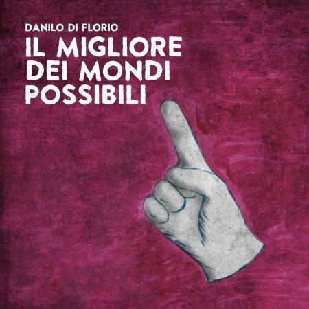 Cover for Danilo Di Florio · Il Migliore Dei Mondi Possibili (CD) (2020)