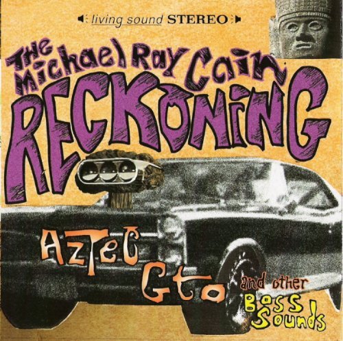 Aztec Gto & Other Boss Sounds - Michael Ray Reckoning Cain - Muziek - Del Ray Records - 0634479308802 - 10 april 2007