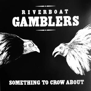 Cover for Riverboat Gamblers · Something To Crow About (20th Ann. (LP) (2023)