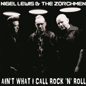 Nigel Lewis & the Zorch men · Ain't What I Call Rock'n'roll (LP) (2017)