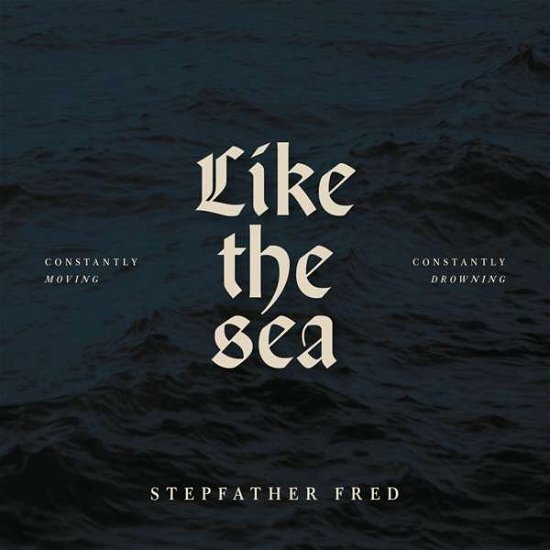 Cover for Stepfather Fred · Like the Sea-constantly Moving, Constantly Drownin (CD) (2021)