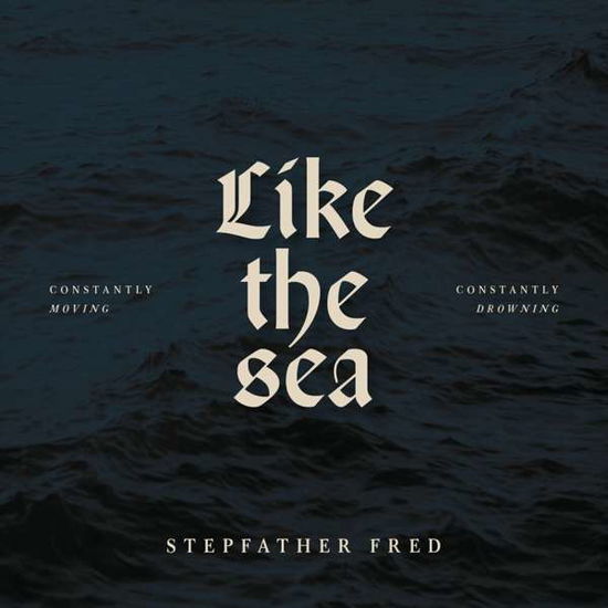 Cover for Stepfather Fred · Like the Sea-constantly Moving, Constantly Drownin (CD) (2021)