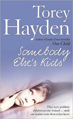 Cover for Torey Hayden · Somebody Else’s Kids: They Were Problem Children No One Wanted … Until One Teacher Took Them to Her Heart (Paperback Book) (2007)