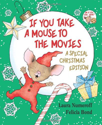 If You Take a Mouse to the Movies: A Special Christmas Edition: A Christmas Holiday Book for Kids - If You Give... - Laura Numeroff - Książki - HarperCollins - 9780061762802 - 22 września 2009