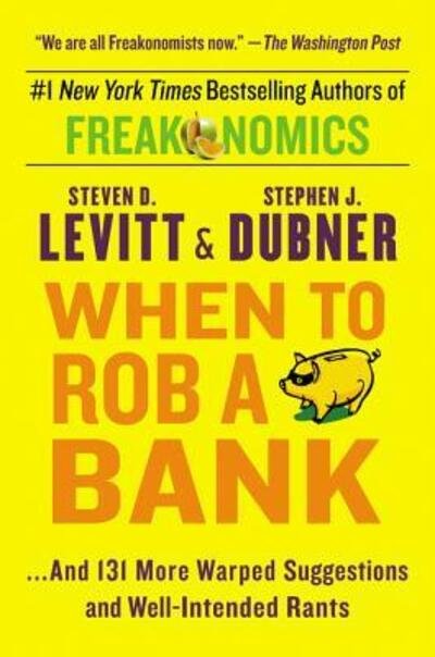 When to Rob a Bank: ...And 131 More Warped Suggestions and Well-Intended Rants - Steven D. Levitt - Boeken - HarperCollins - 9780062385802 - 10 mei 2016