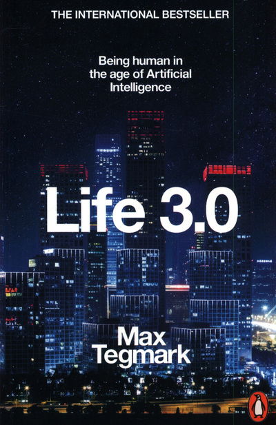 Life 3.0: Being Human in the Age of Artificial Intelligence - Max Tegmark - Livros - Penguin Books Ltd - 9780141981802 - 5 de julho de 2018