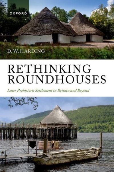 Rethinking Roundhouses : Later Prehistoric Settlement in Britain and Beyond
