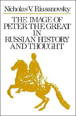 Cover for Riasanovsky, Nicholas V. (Sidney Hellman Ehrman Professor of European History, Sidney Hellman Ehrman Professor of European History, University of California at Berkeley) · The Image of Peter the Great in Russian History and Thought (Paperback Book) (1992)