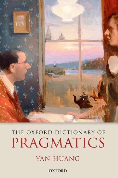 Cover for Huang, Yan (Professor of Linguistics, University of Auckland) · The Oxford Dictionary of Pragmatics (Hardcover Book) (2012)