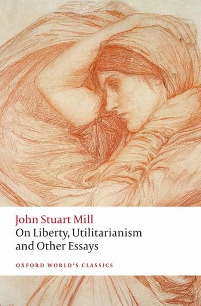 Cover for John Stuart Mill · On Liberty, Utilitarianism and Other Essays - Oxford World's Classics (Paperback Book) [2 Revised edition] (2015)