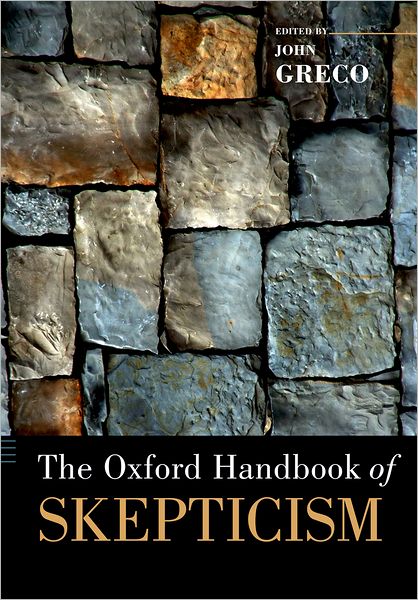 The Oxford Handbook of Skepticism - Oxford Handbooks - John Greco - Kirjat - Oxford University Press Inc - 9780199836802 - torstai 17. marraskuuta 2011