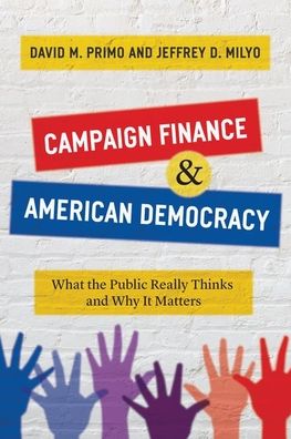Cover for David M Primo · Campaign Finance and American Democracy: What the Public Really Thinks and Why It Matters (Hardcover Book) (2020)